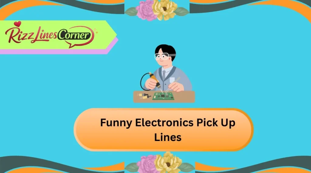 Funny Electronics Pick Up Lines
