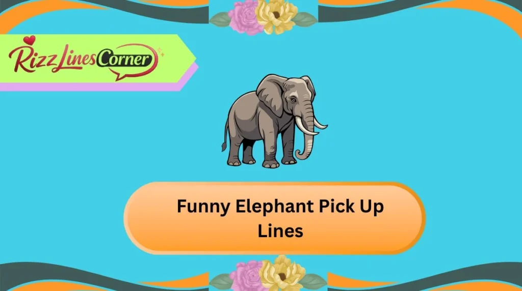 Funny Elephant Pick Up Lines