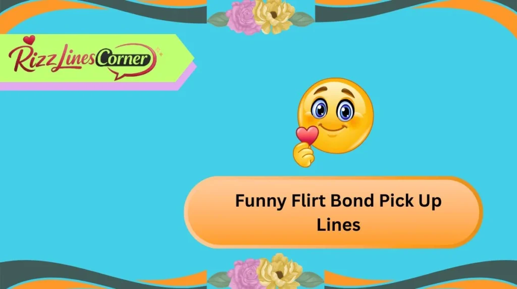 Funny Flirt Bond Pick Up Lines
