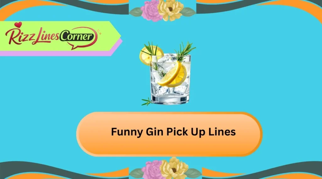 Funny Gin Pick Up Lines