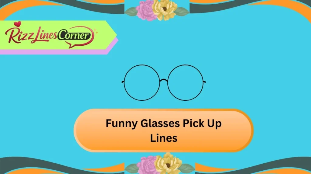 Funny Glasses Pick Up Lines