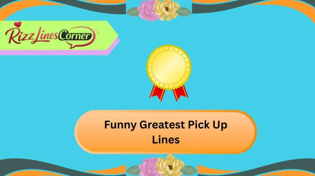 Funny Greatest Pick Up Lines