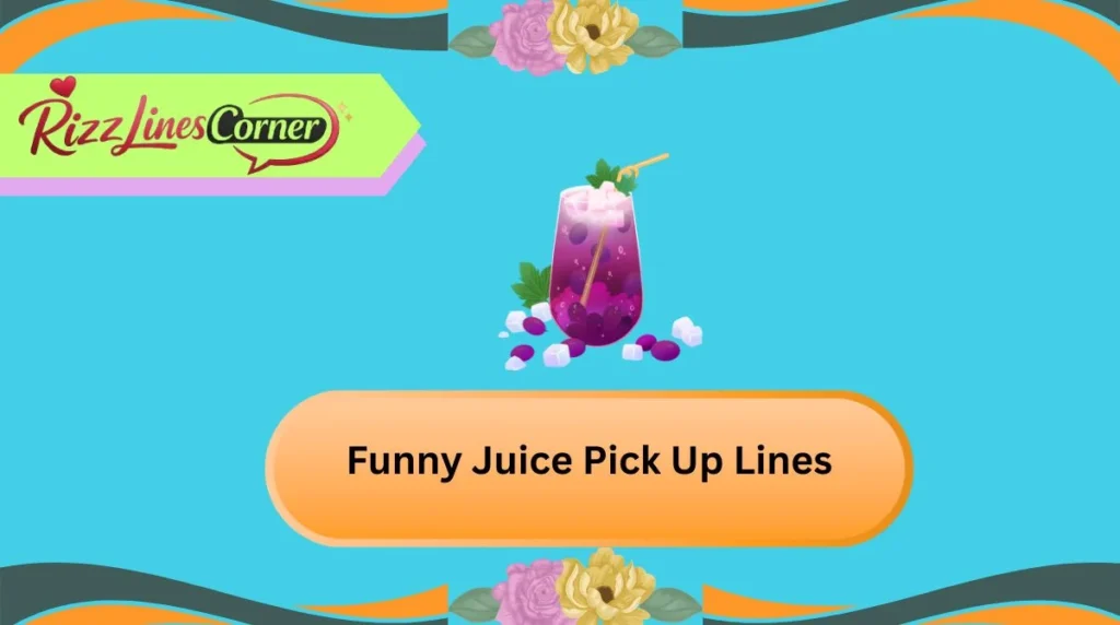 Funny Juice Pick Up Lines