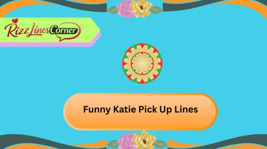 Funny Katie Pick Up Lines