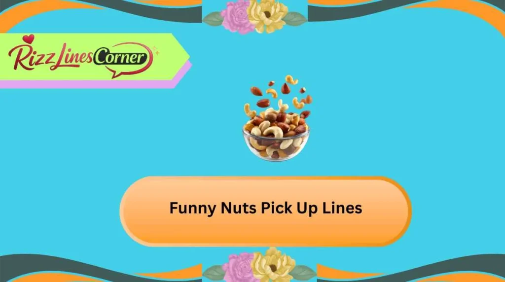 Funny Nuts Pick Up Lines