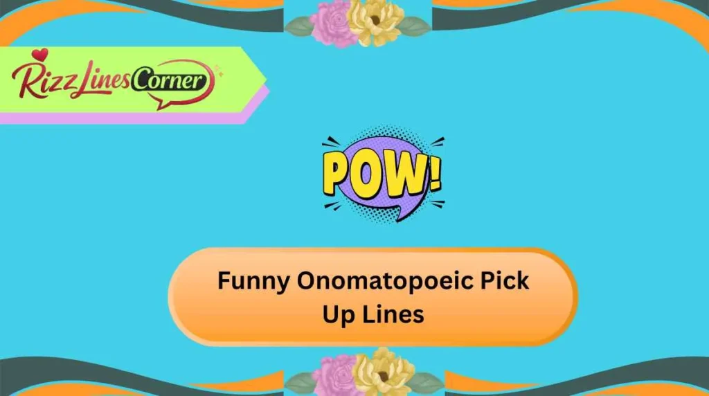 Funny Onomatopoeic Pick Up Lines