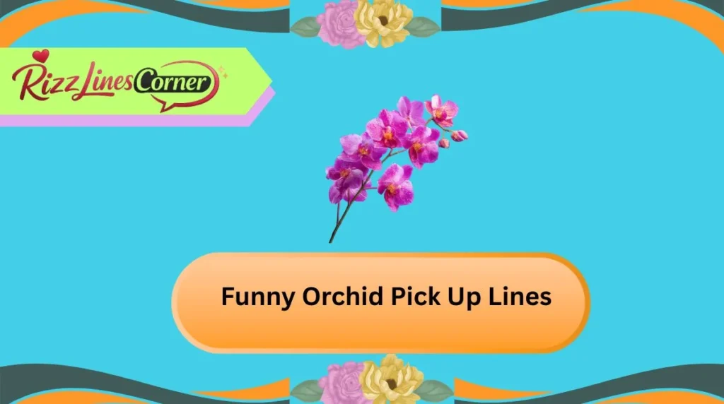 Funny Orchid Pick Up Lines