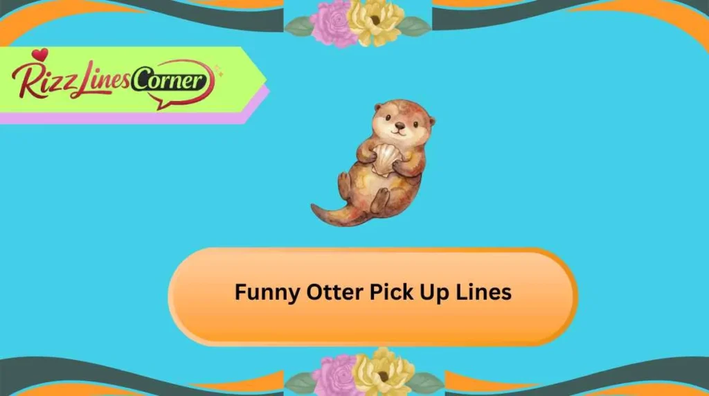 Funny Otter Pick Up Lines