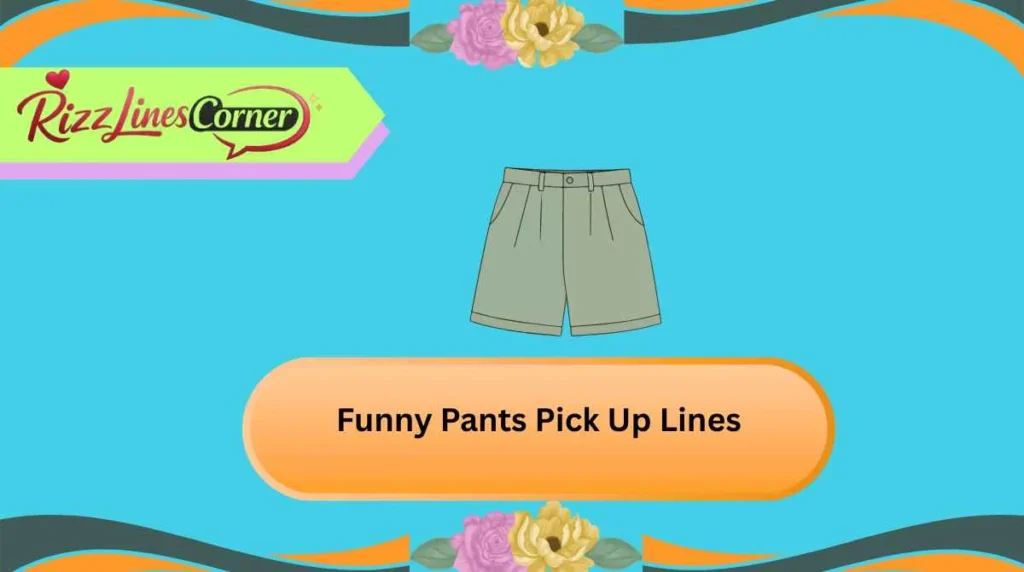 Funny Pants Pick Up Lines