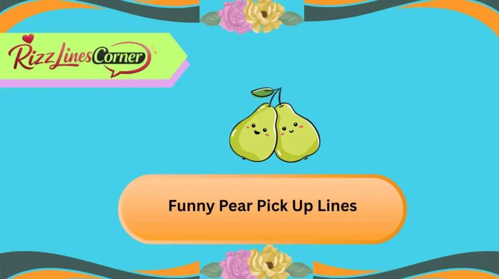 Funny Pear Pick Up Lines