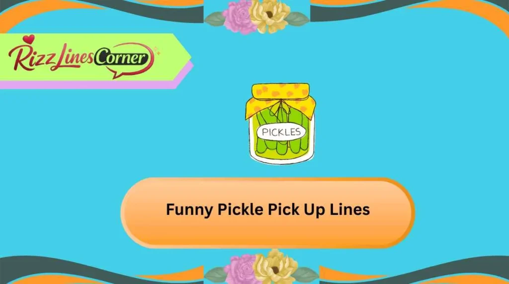 Funny Pickle Pick Up Lines