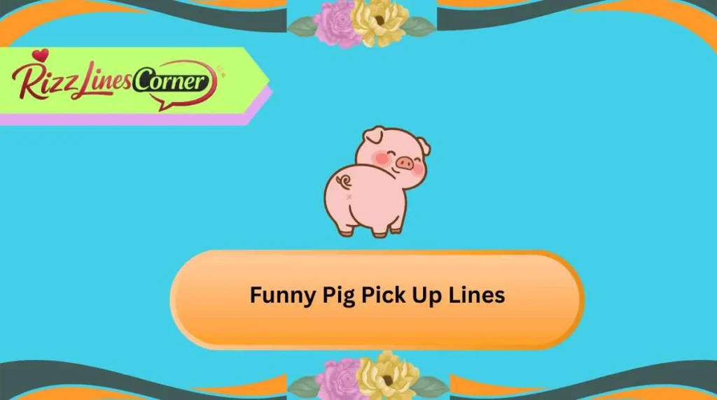 Funny Pig Pick Up Lines