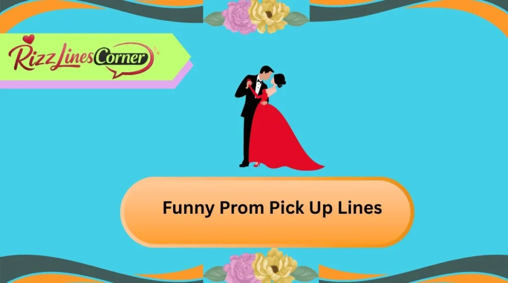 Funny Prom Pick Up Lines