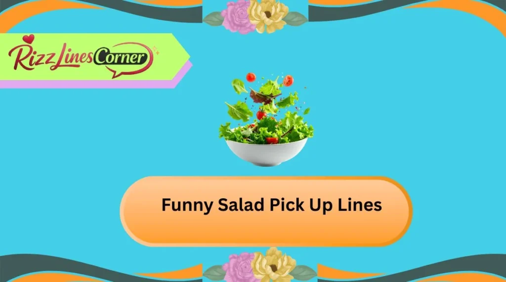 Funny Salad Pick Up Lines