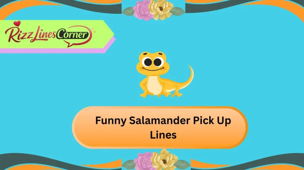 Funny Salamander Pick Up Lines
