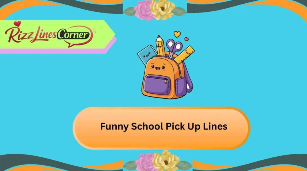 Funny School Pick Up Lines