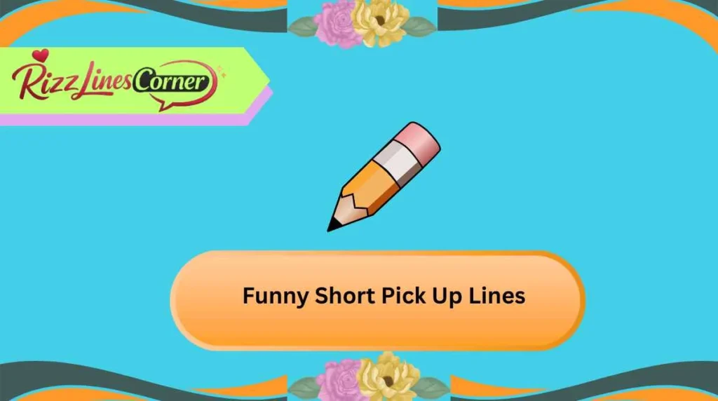 Funny Short Pick Up Lines