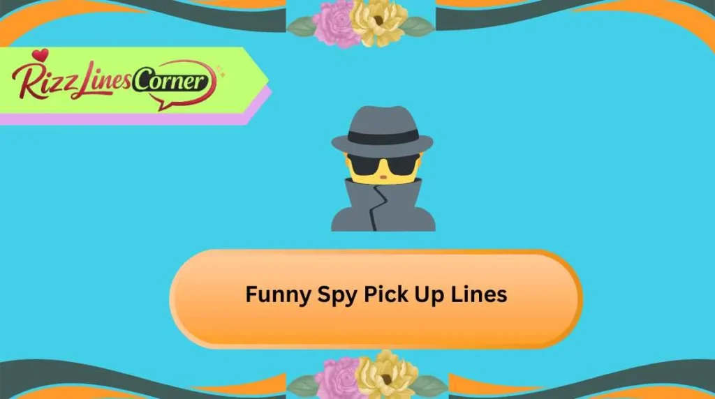 Funny Spy Pick Up Lines