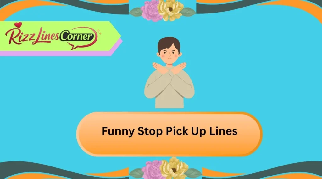 Funny Stop Pick Up Lines