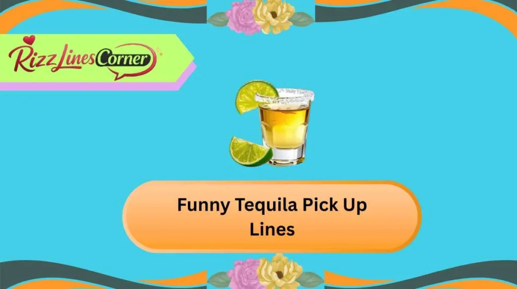 Funny Tequila Pick Up Lines