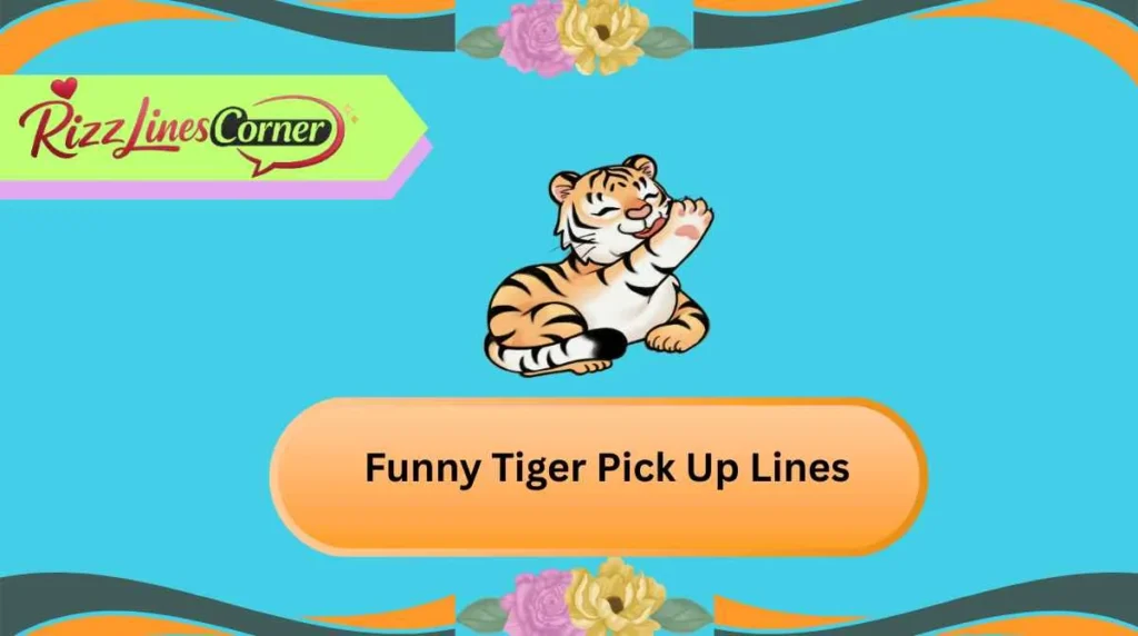 Funny Tiger Pick Up Lines