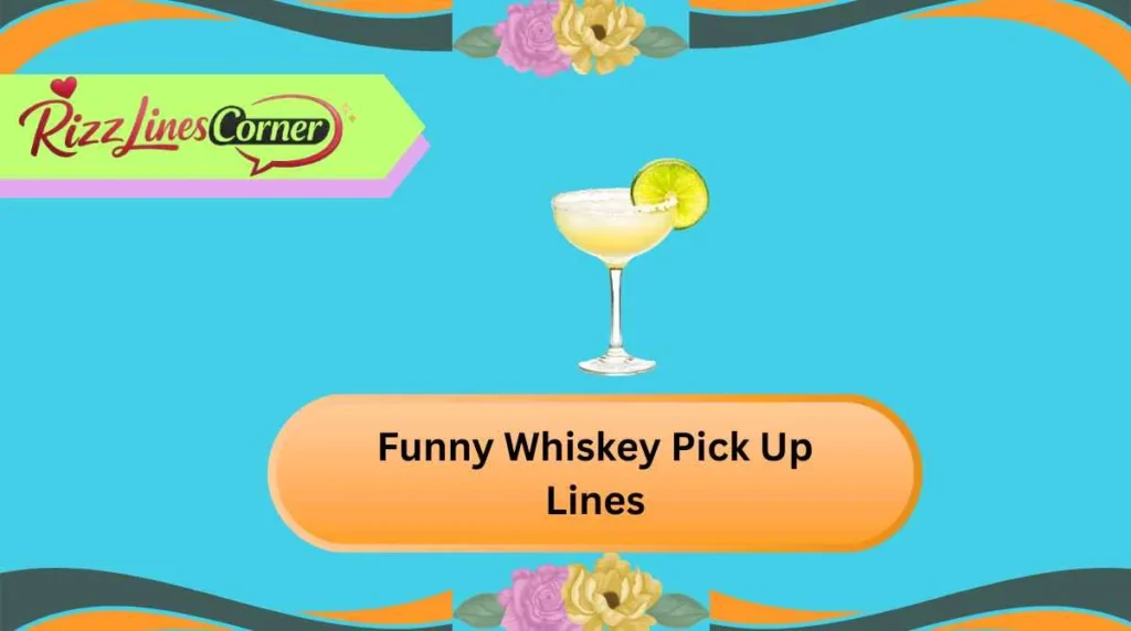 Funny Whiskey Pick Up Lines