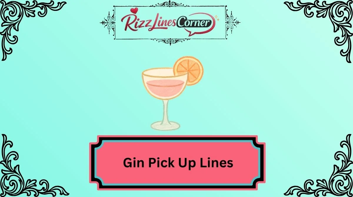 Gin Pick Up Lines