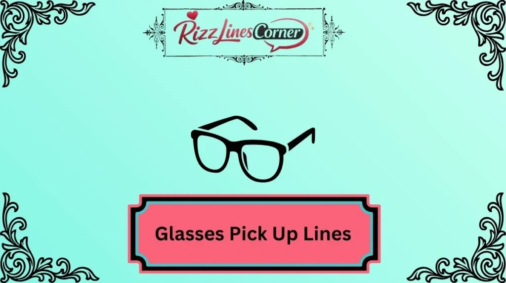 Glasses Pick Up Lines