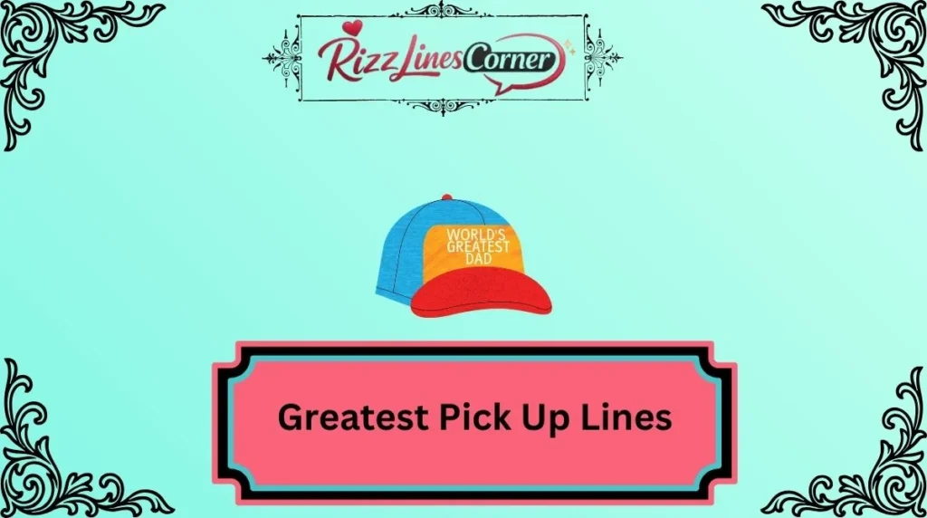 Greatest Pick Up Lines
