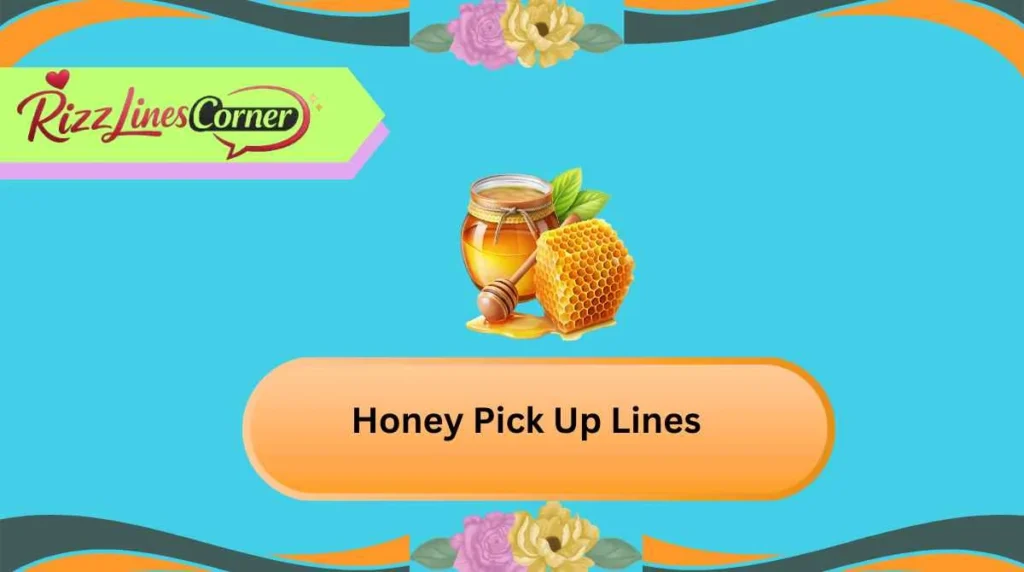 Honey Pick Up Lines