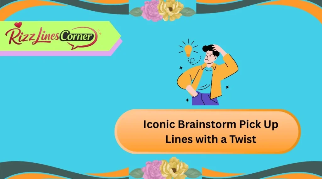 Iconic Brainstorm Pick Up Lines with a Twist