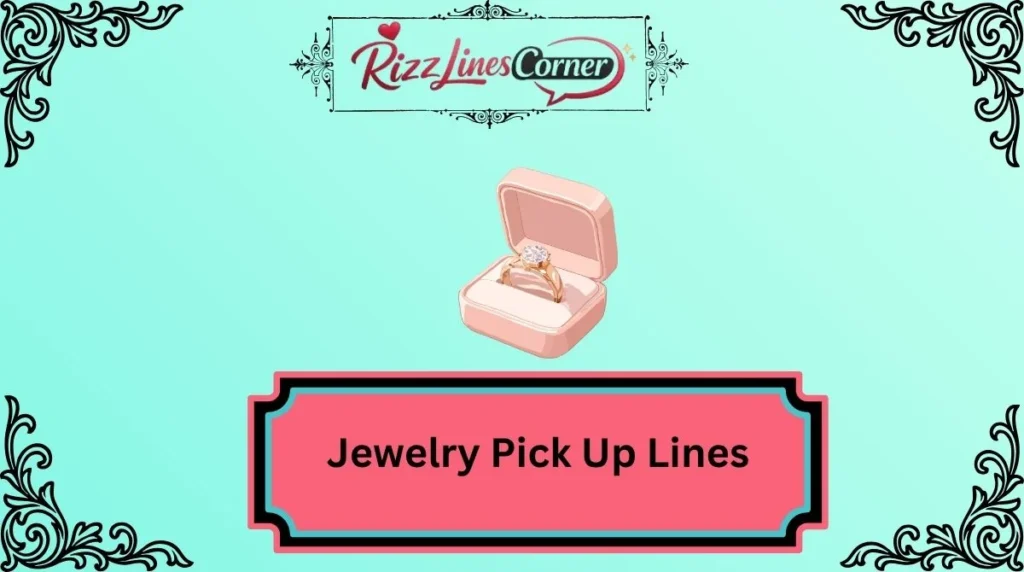 Jewelry Pick Up Lines