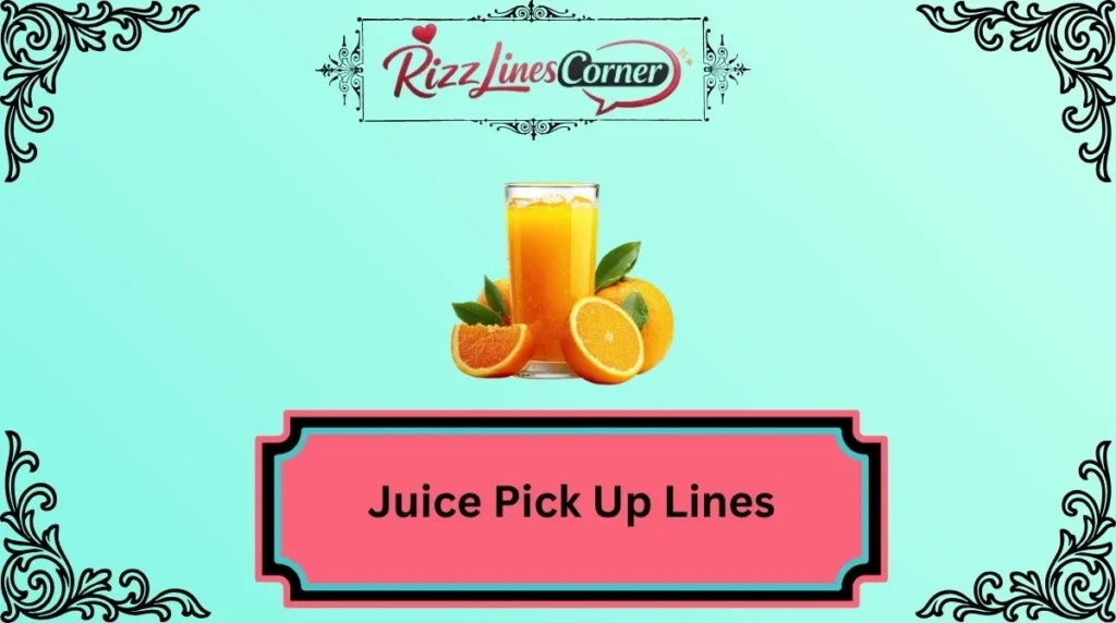 Juice Pick Up Lines