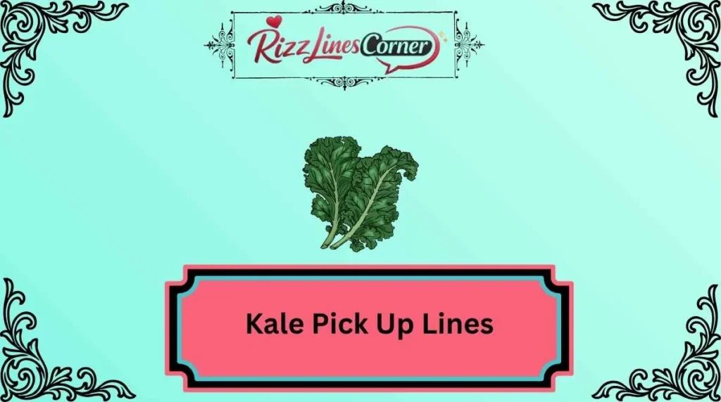Kale Pick Up Lines