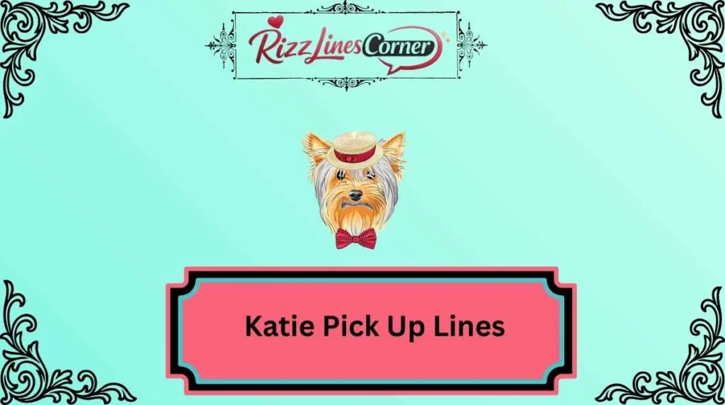 Katie Pick Up Lines