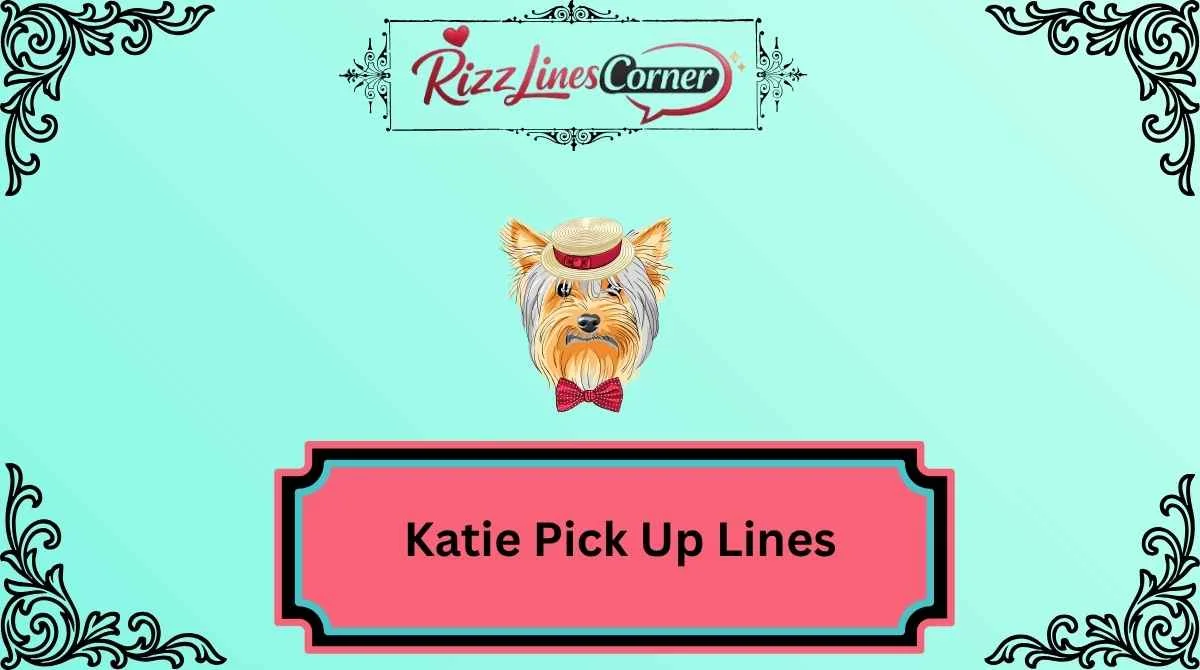 Katie Pick Up Lines