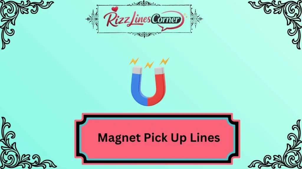 Magnet Pick Up Lines