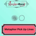 Metaphor Pick Up Lines