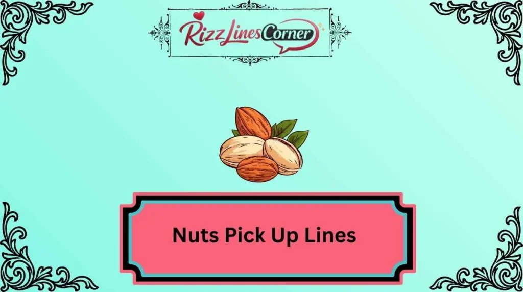 Nuts Pick Up Lines