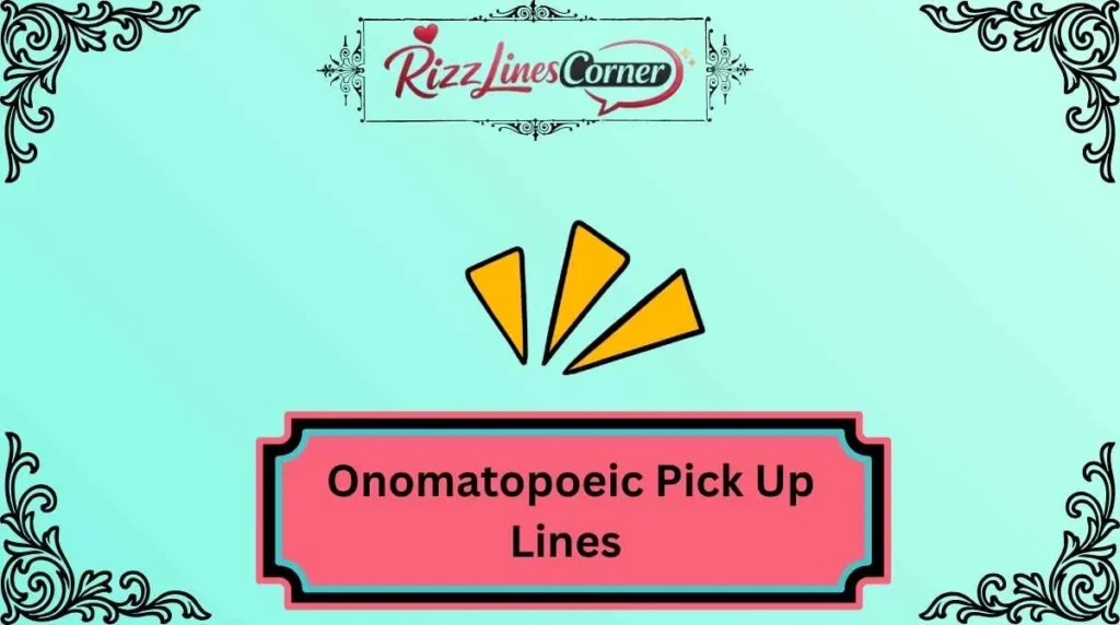 Onomatopoeic Pick Up Lines