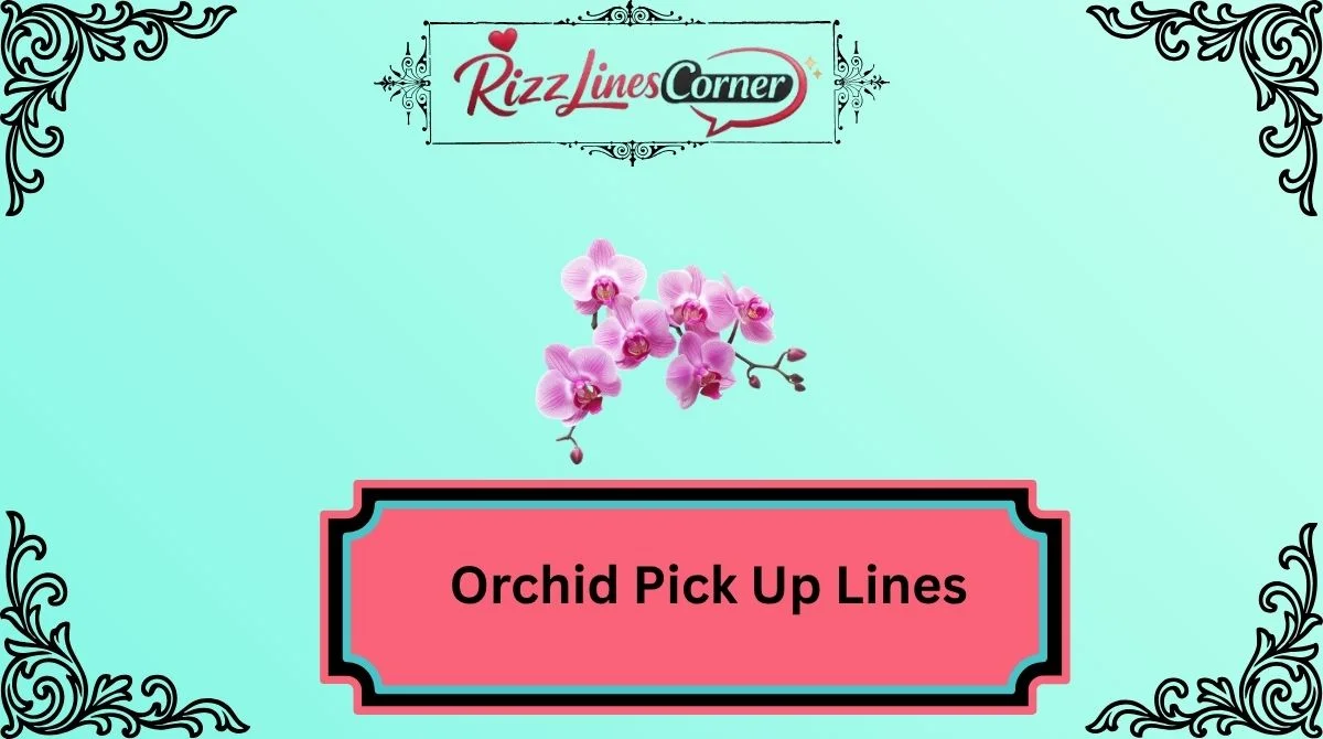 Orchid Pick Up Lines
