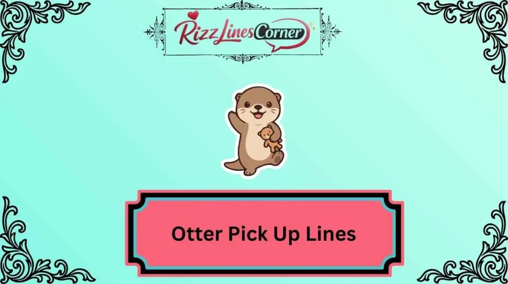 Otter Pick Up Lines