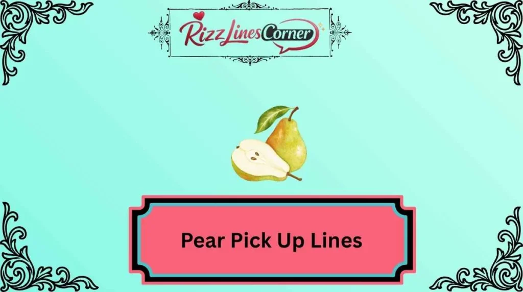 Pear Pick Up Lines