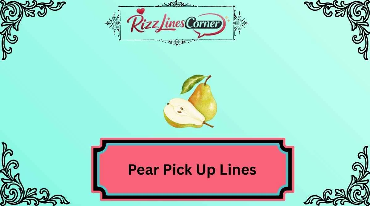 Pear Pick Up Lines