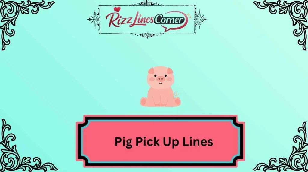 Pig Pick Up Lines