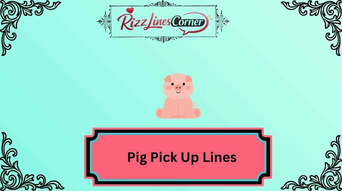 Pig Pick Up Lines