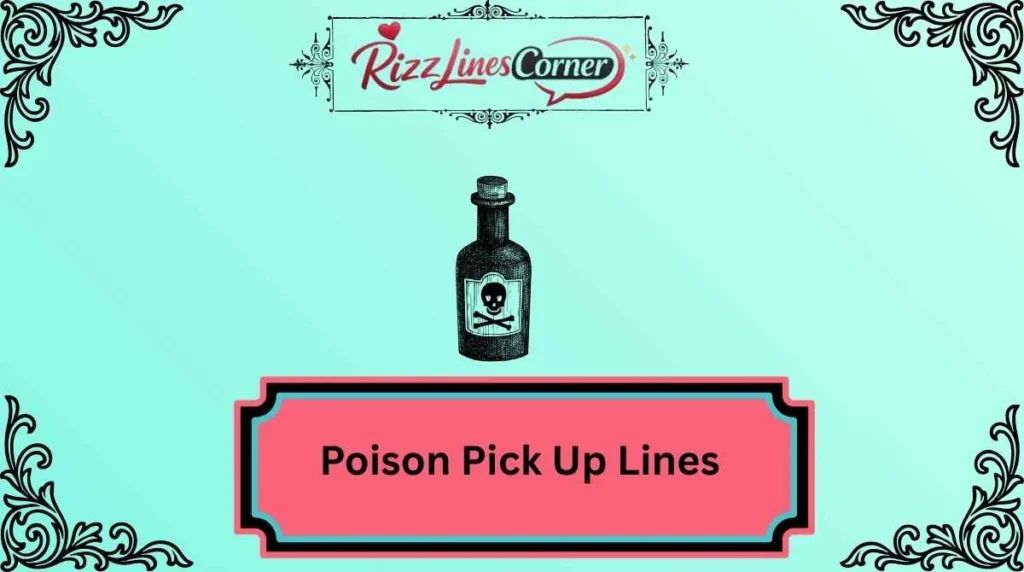 Poison Pick Up Lines