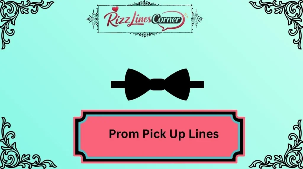 Prom Pick Up Lines
