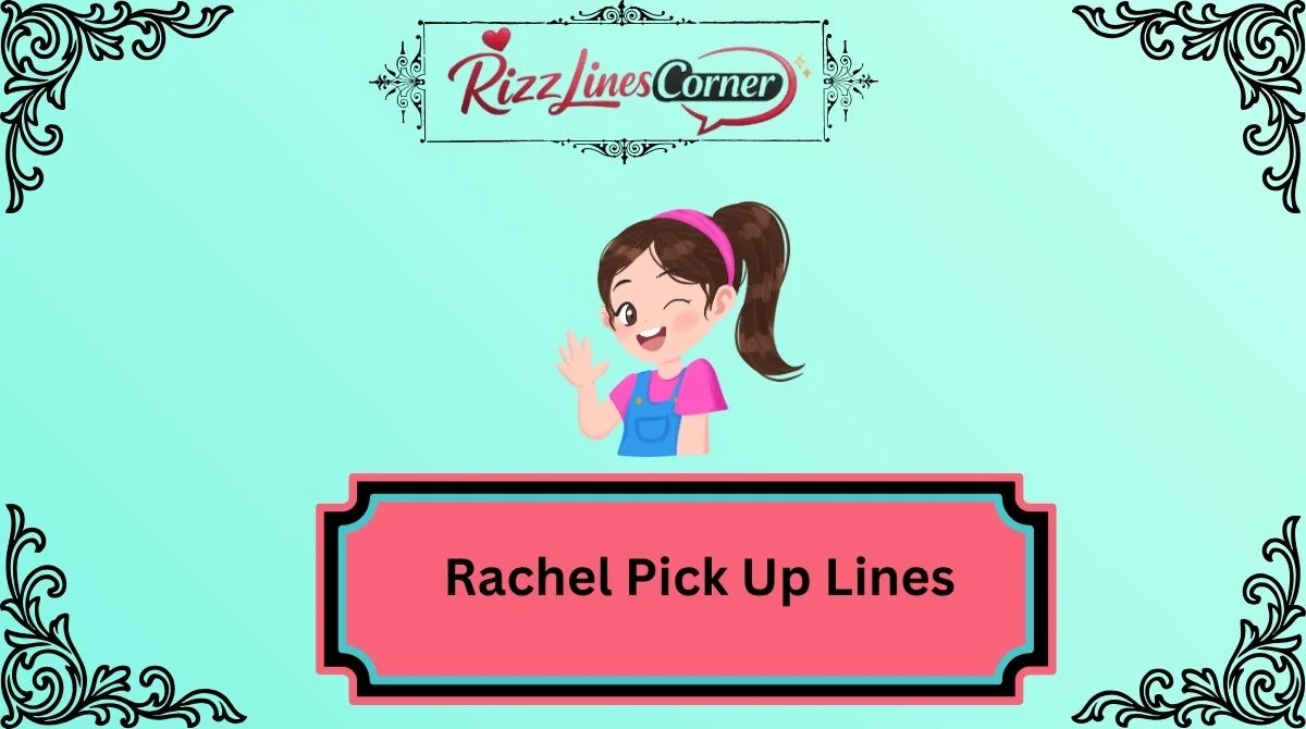 Rachel Pick Up Lines