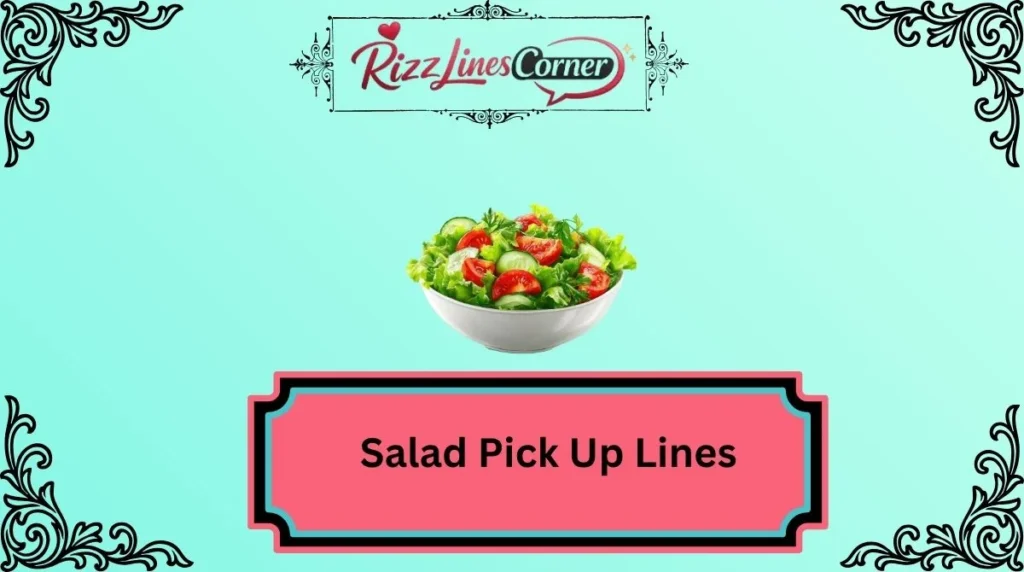 Salad Pick Up Lines
